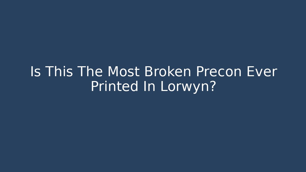 Is This The Most Broken Precon Ever Printed In Lorwyn?