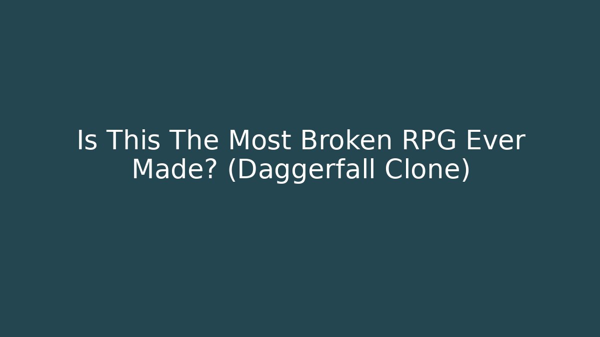 Is This The Most Broken RPG Ever Made? (Daggerfall Clone)