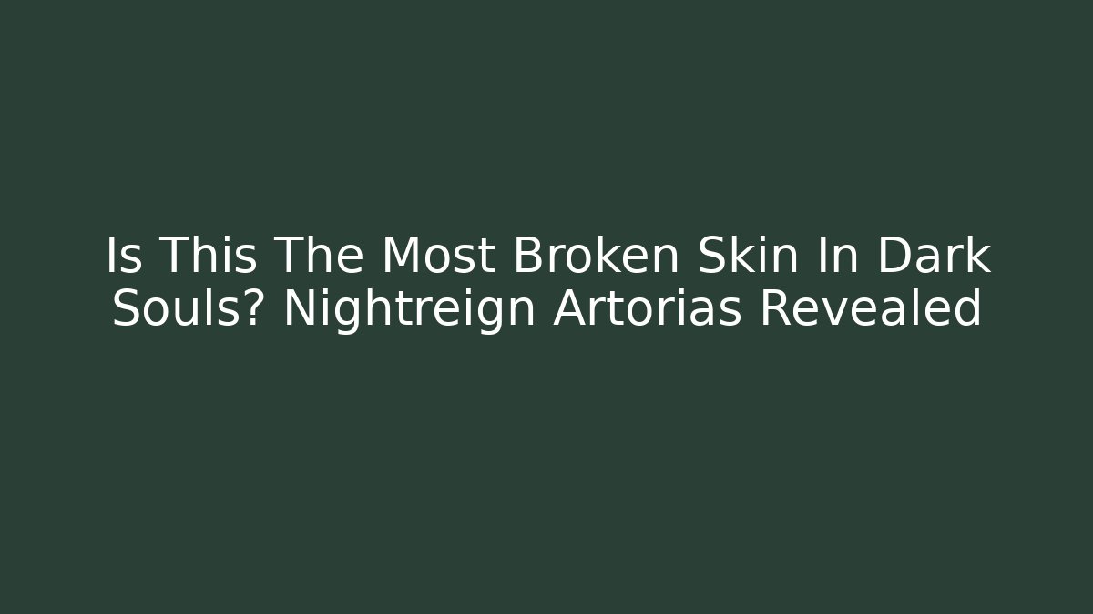 Is This The Most Broken Skin In Dark Souls? Nightreign Artorias Revealed