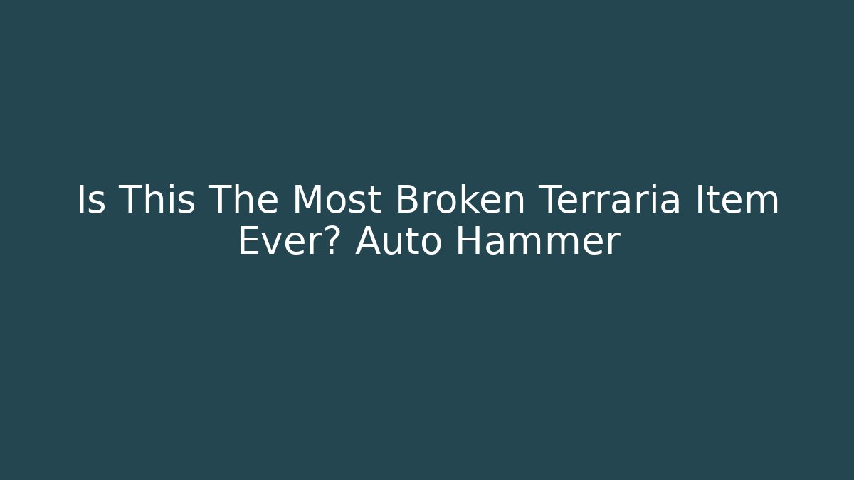 Is This The Most Broken Terraria Item Ever? Auto Hammer