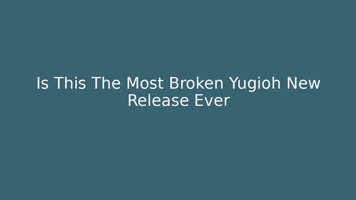 Is This The Most Broken Yugioh New Release Ever