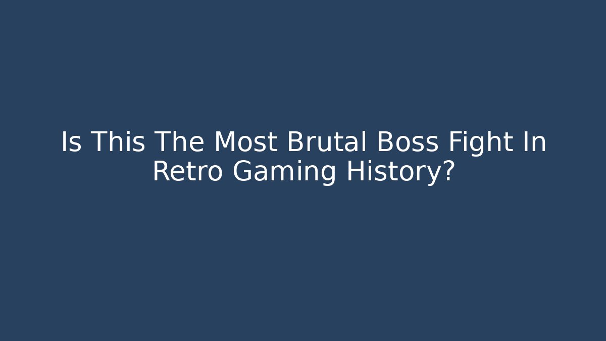 Is This The Most Brutal Boss Fight In Retro Gaming History?