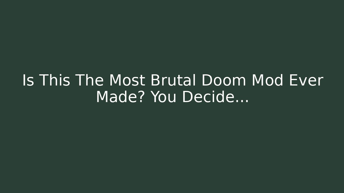 Is This The Most Brutal Doom Mod Ever Made? You Decide…