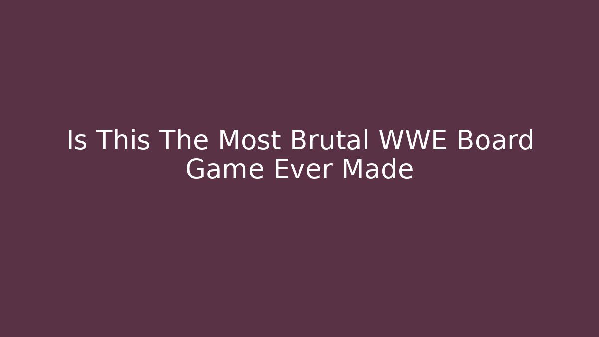 Is This The Most Brutal WWE Board Game Ever Made
