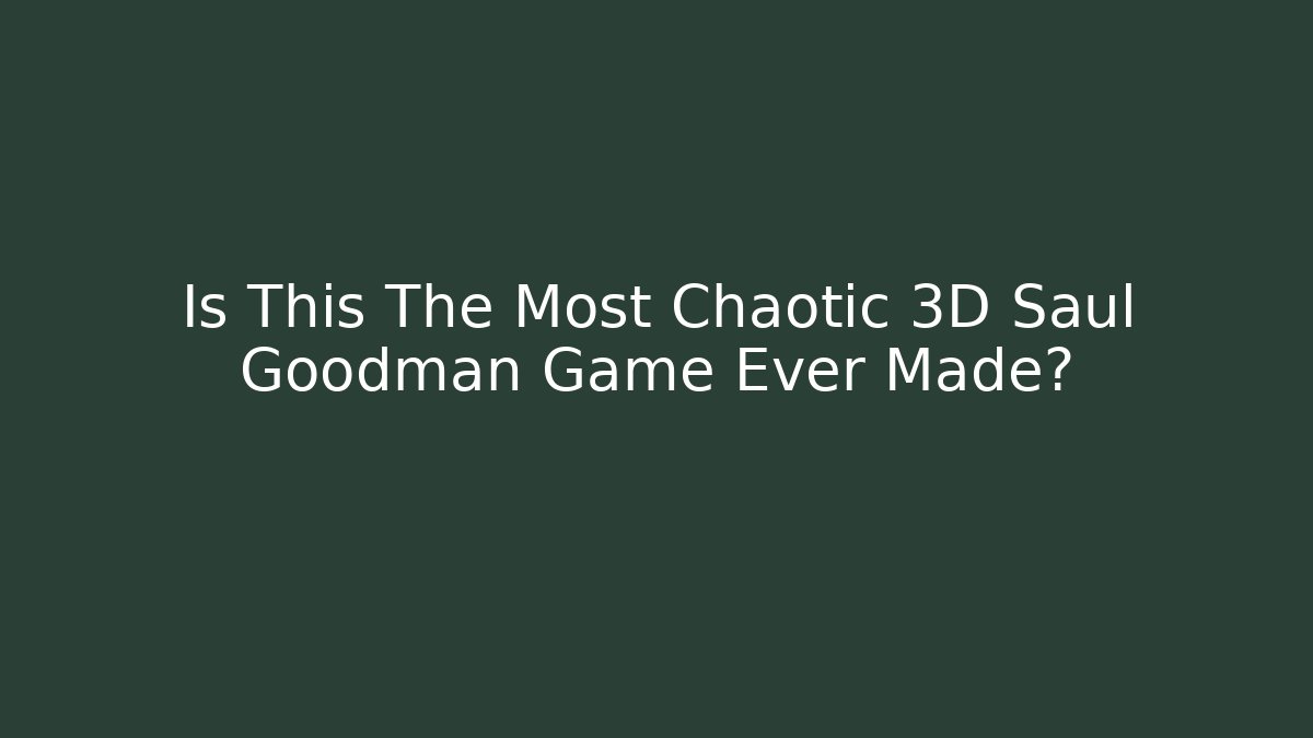 Is This The Most Chaotic 3D Saul Goodman Game Ever Made?