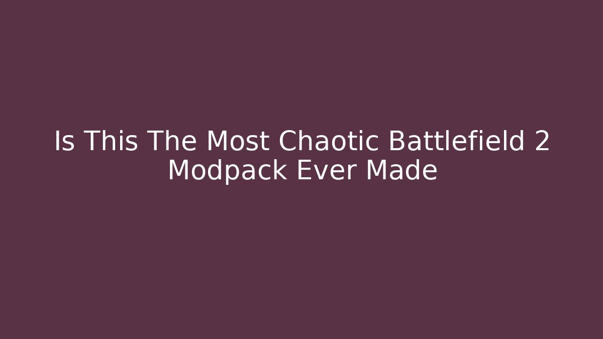 Is This The Most Chaotic Battlefield 2 Modpack Ever Made