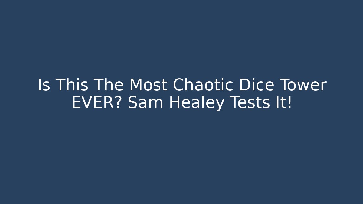 Is This The Most Chaotic Dice Tower EVER? Sam Healey Tests It!