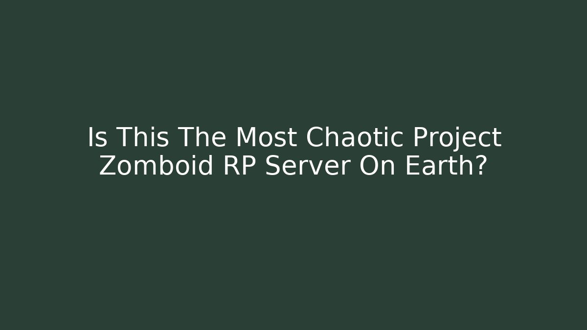 Is This The Most Chaotic Project Zomboid RP Server On Earth?