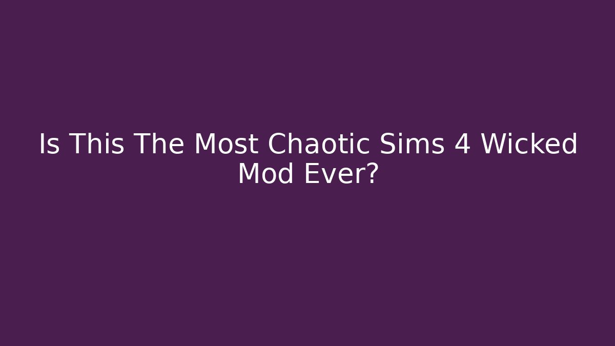 Is This The Most Chaotic Sims 4 Wicked Mod Ever?