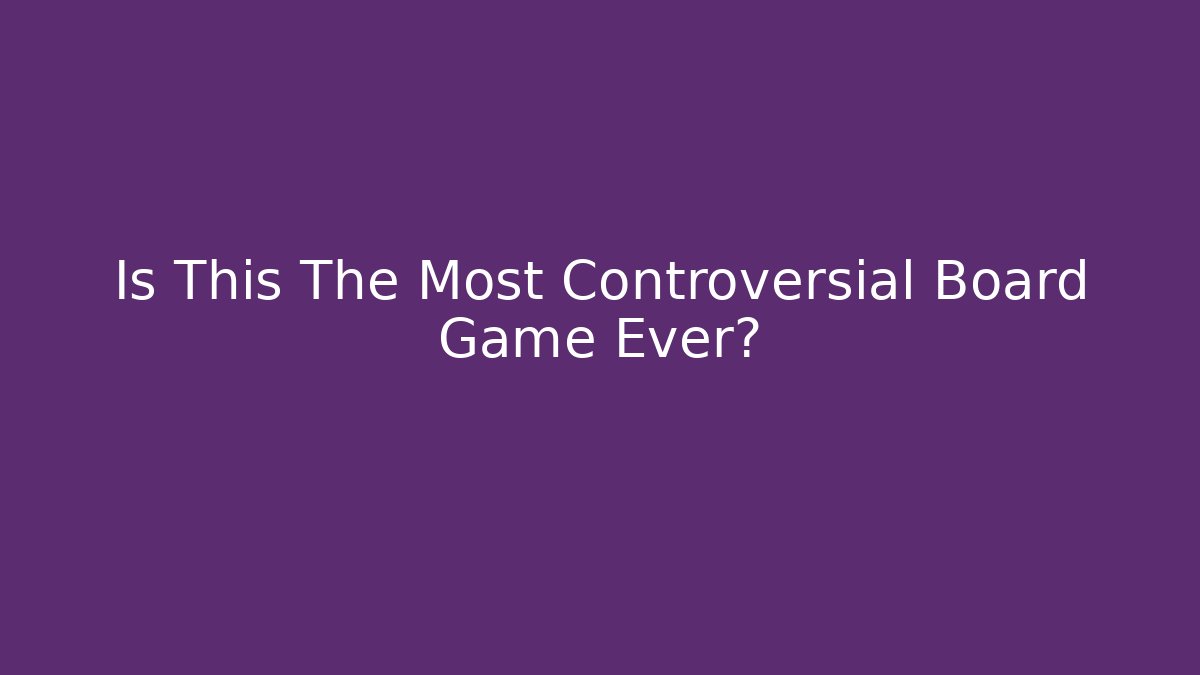 Is This The Most Controversial Board Game Ever?
