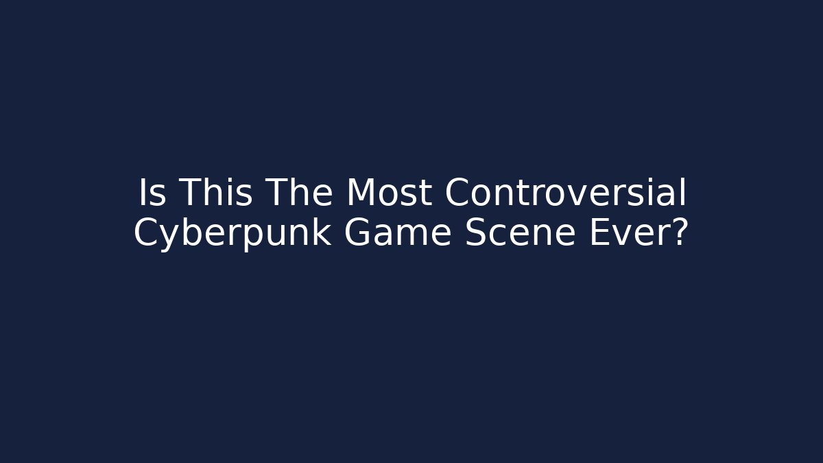 Is This The Most Controversial Cyberpunk Game Scene Ever?