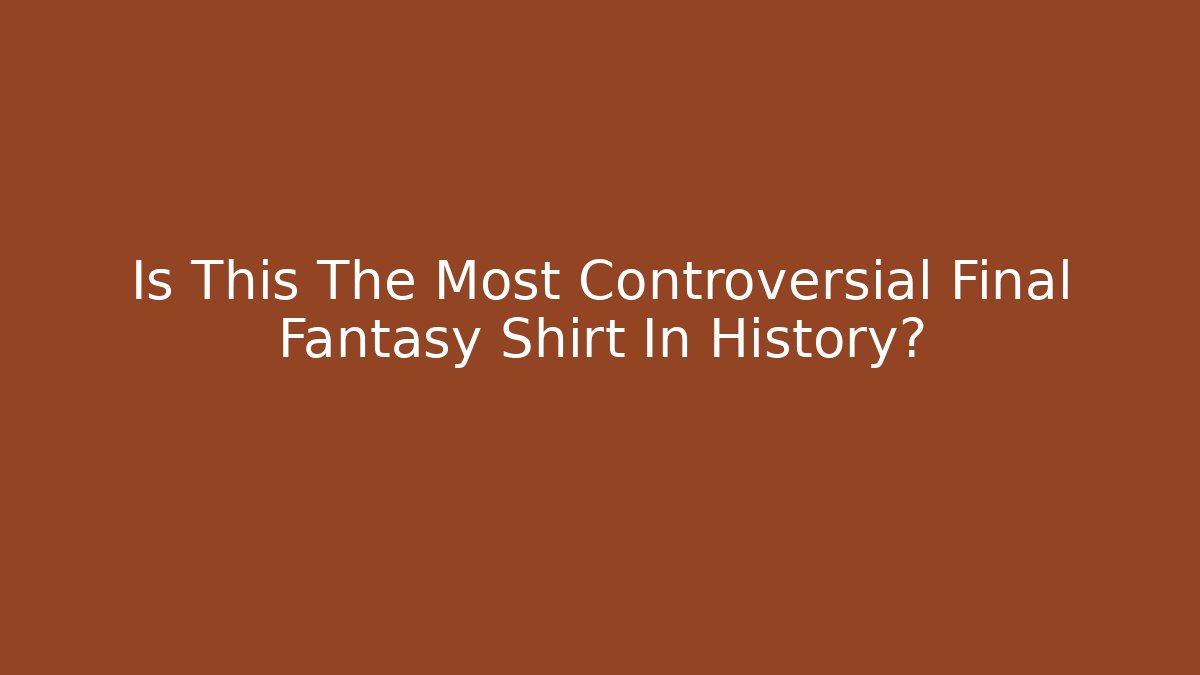Is This The Most Controversial Final Fantasy Shirt In History?