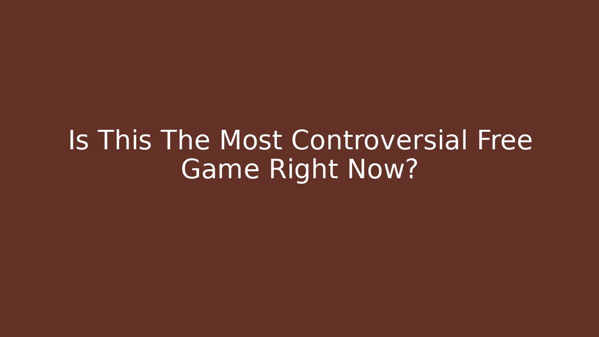 Is This The Most Controversial Free Game Right Now?