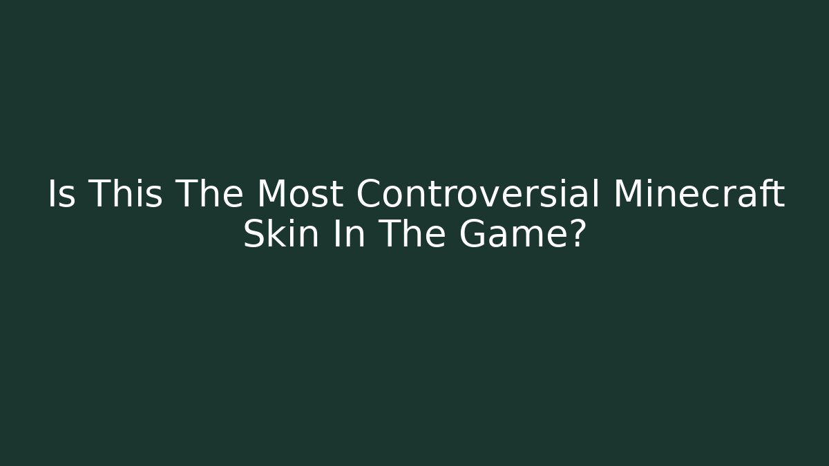 Is This The Most Controversial Minecraft Skin In The Game?
