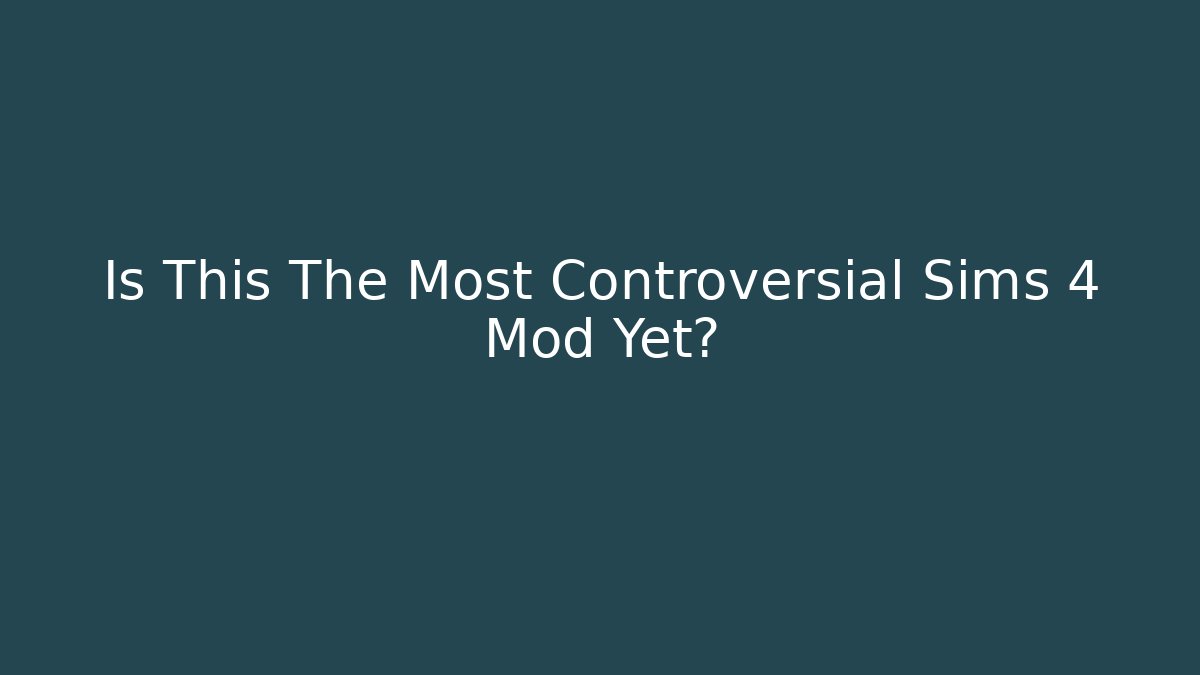 Is This The Most Controversial Sims 4 Mod Yet?
