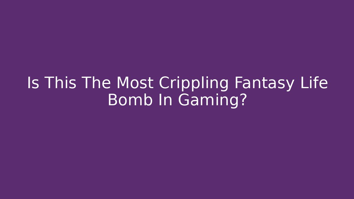 Is This The Most Crippling Fantasy Life Bomb In Gaming?