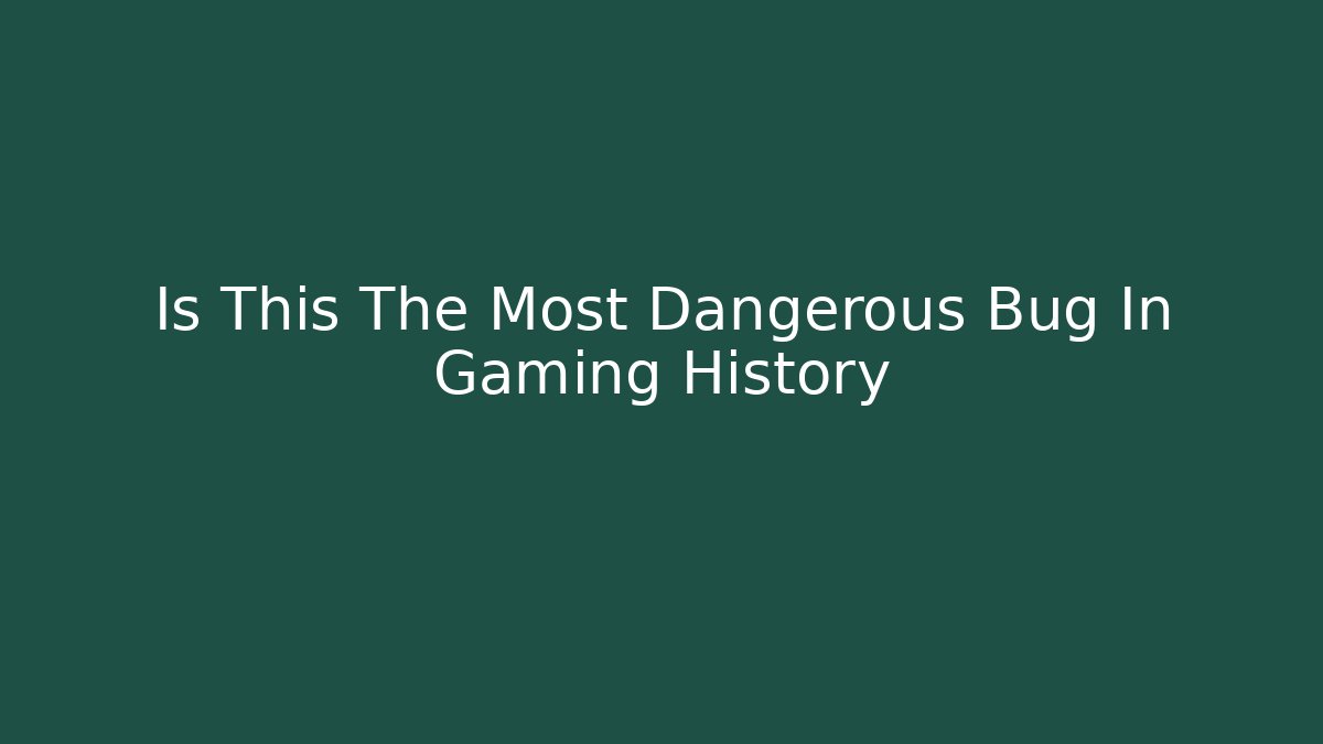 Is This The Most Dangerous Bug In Gaming History - Critter Realm