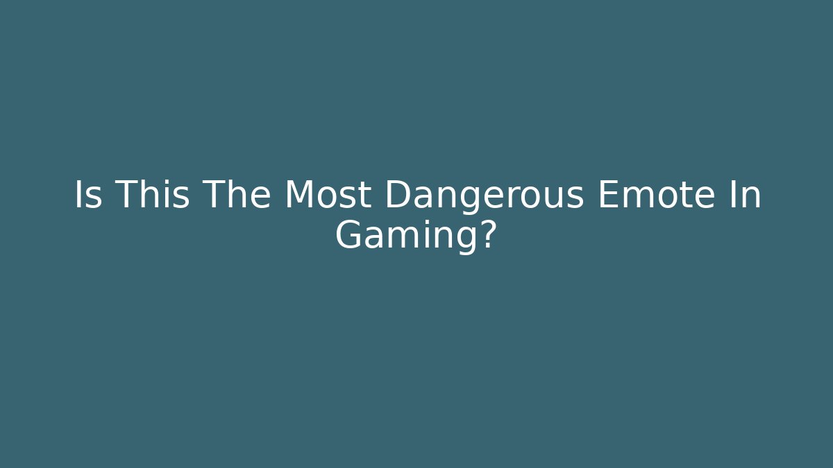 Is This The Most Dangerous Emote In Gaming? - Critter Realm
