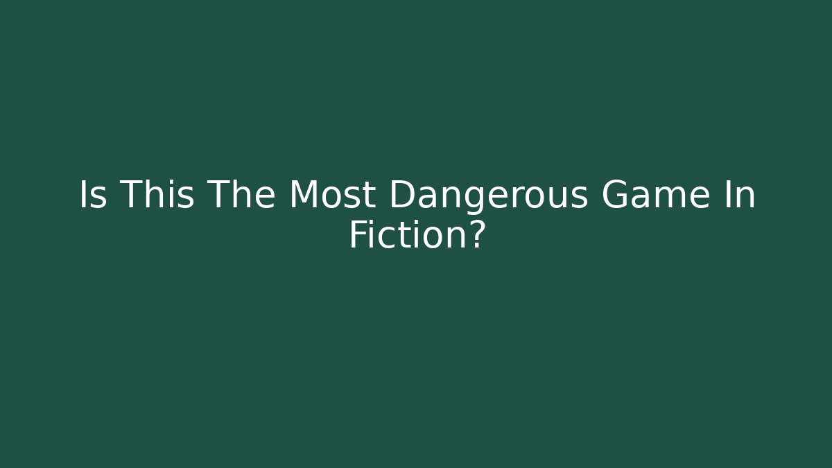 Is This The Most Dangerous Game In Fiction?