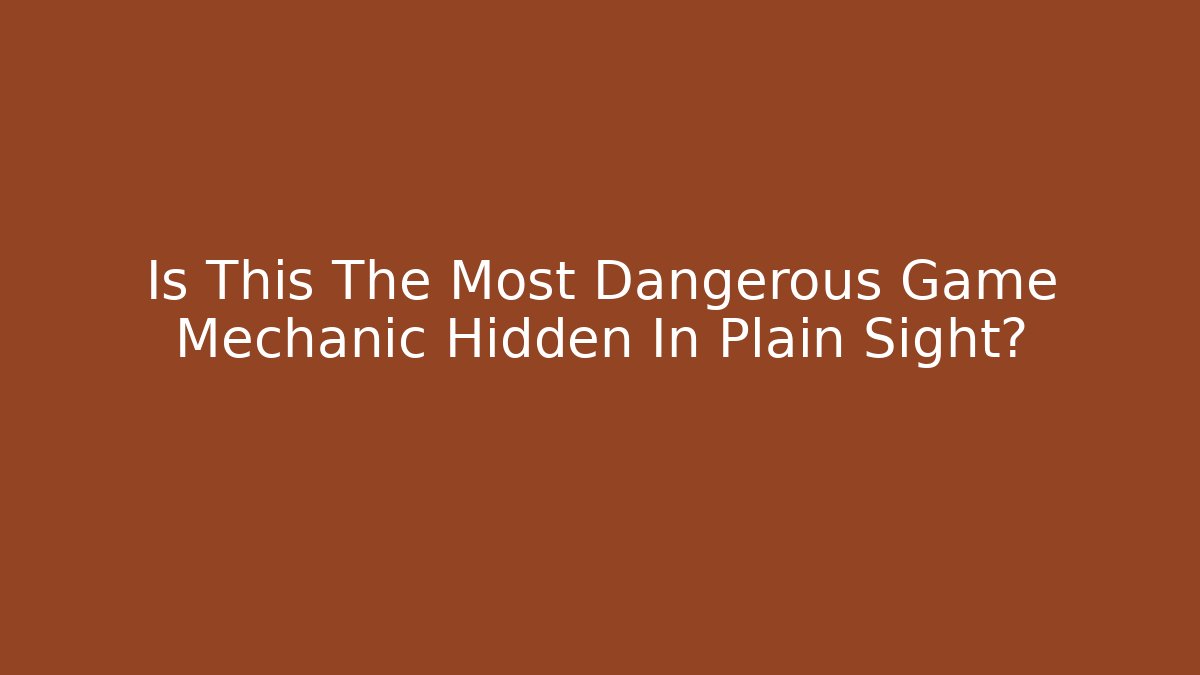 Is This The Most Dangerous Game Mechanic Hidden In Plain Sight?