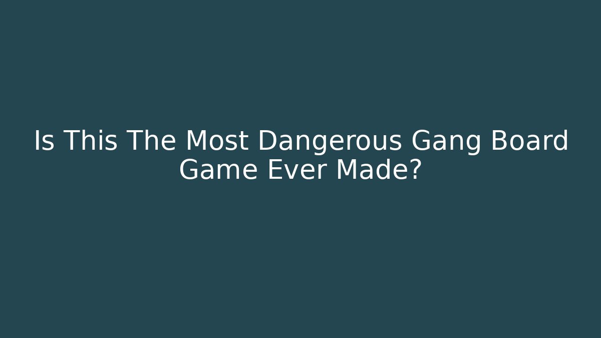 Is This The Most Dangerous Gang Board Game Ever Made? - Critter Realm