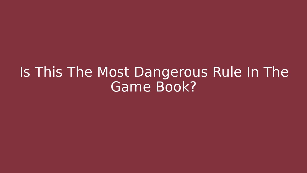 Is This The Most Dangerous Rule In The Game Book?