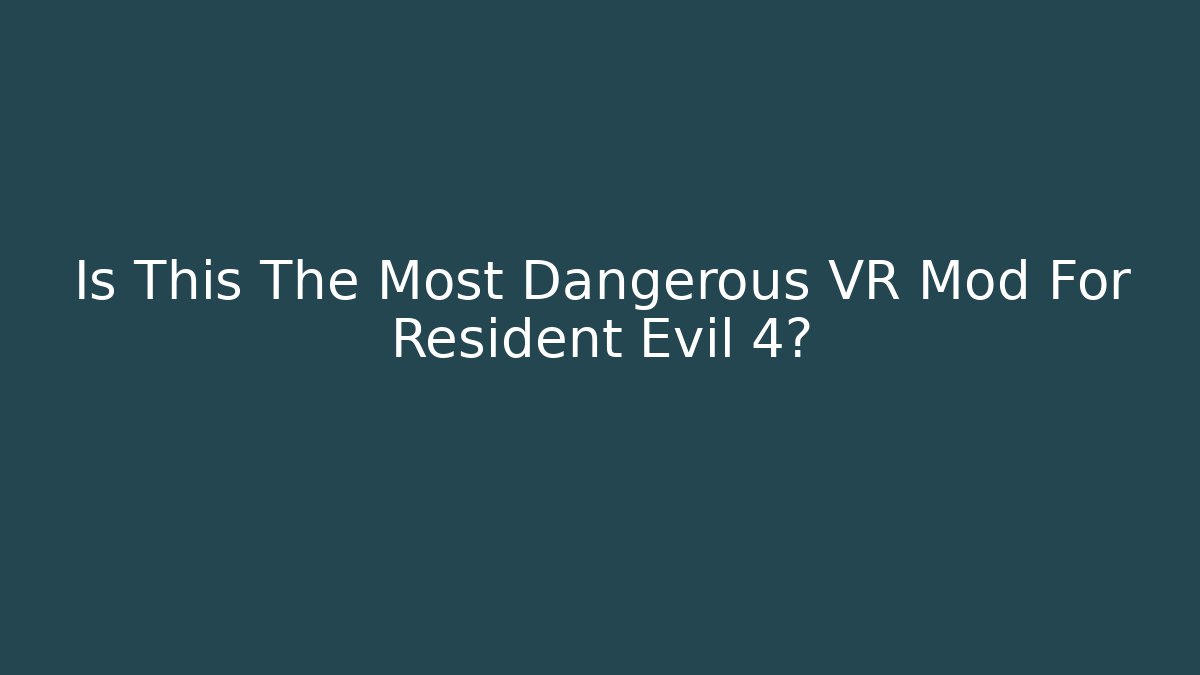 Is This The Most Dangerous VR Mod For Resident Evil 4?