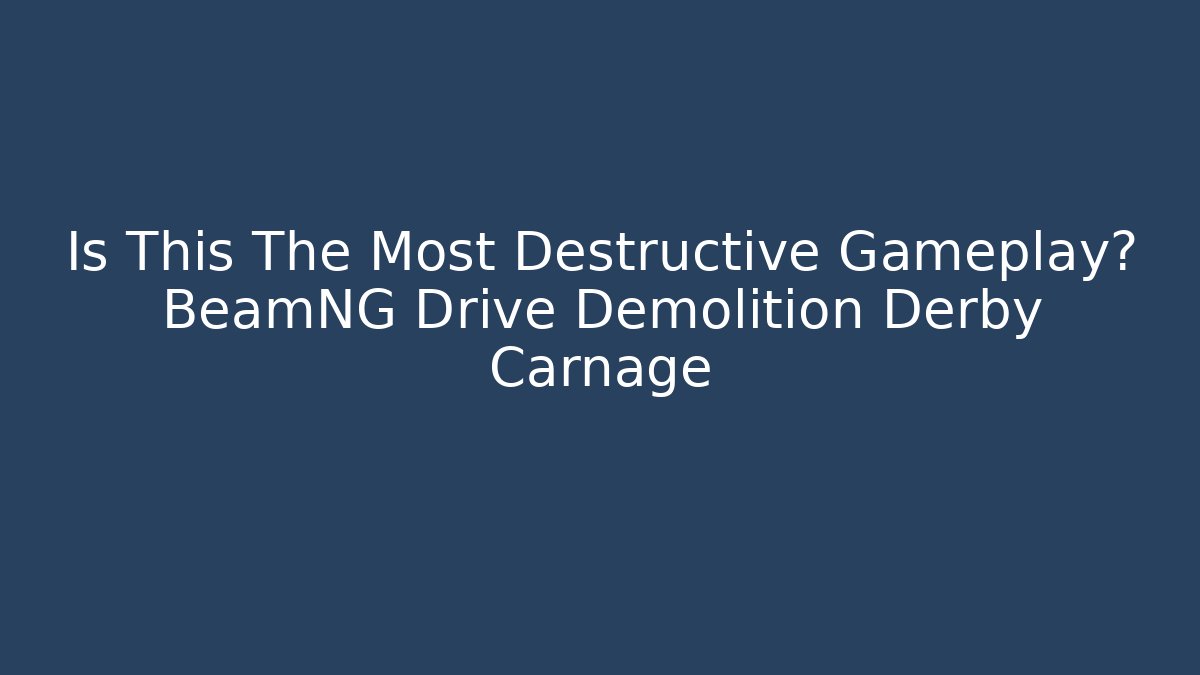 Is This The Most Destructive Gameplay? BeamNG Drive Demolition Derby Carnage