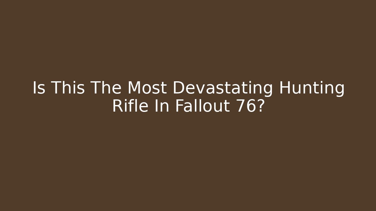 Is This The Most Devastating Hunting Rifle In Fallout 76?