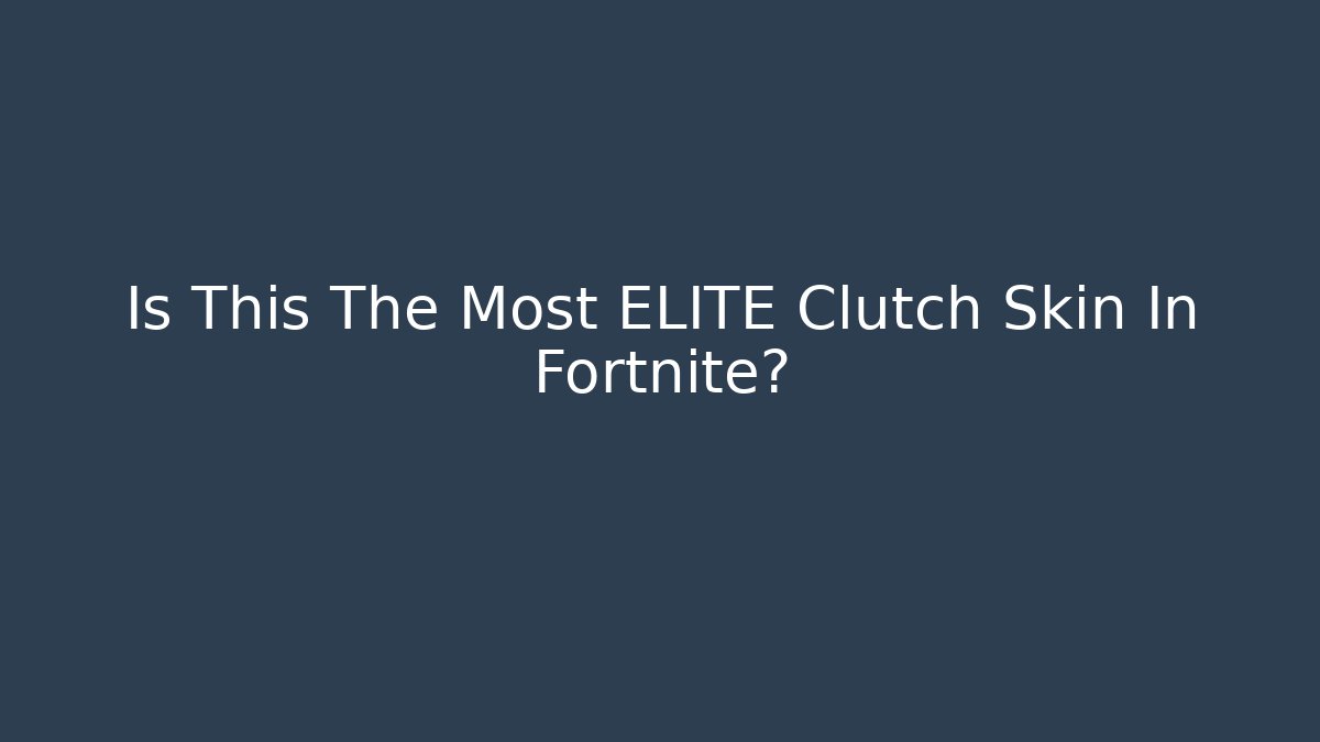 Is This The Most ELITE Clutch Skin In Fortnite?