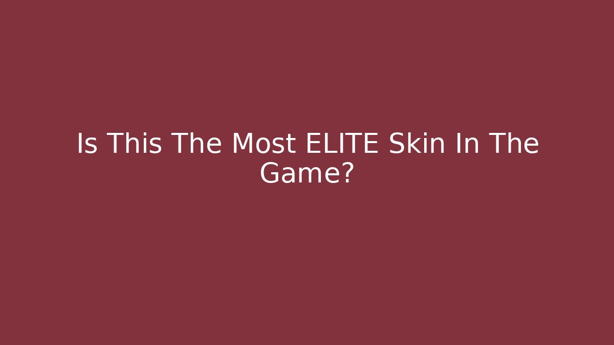 Is This The Most ELITE Skin In The Game?