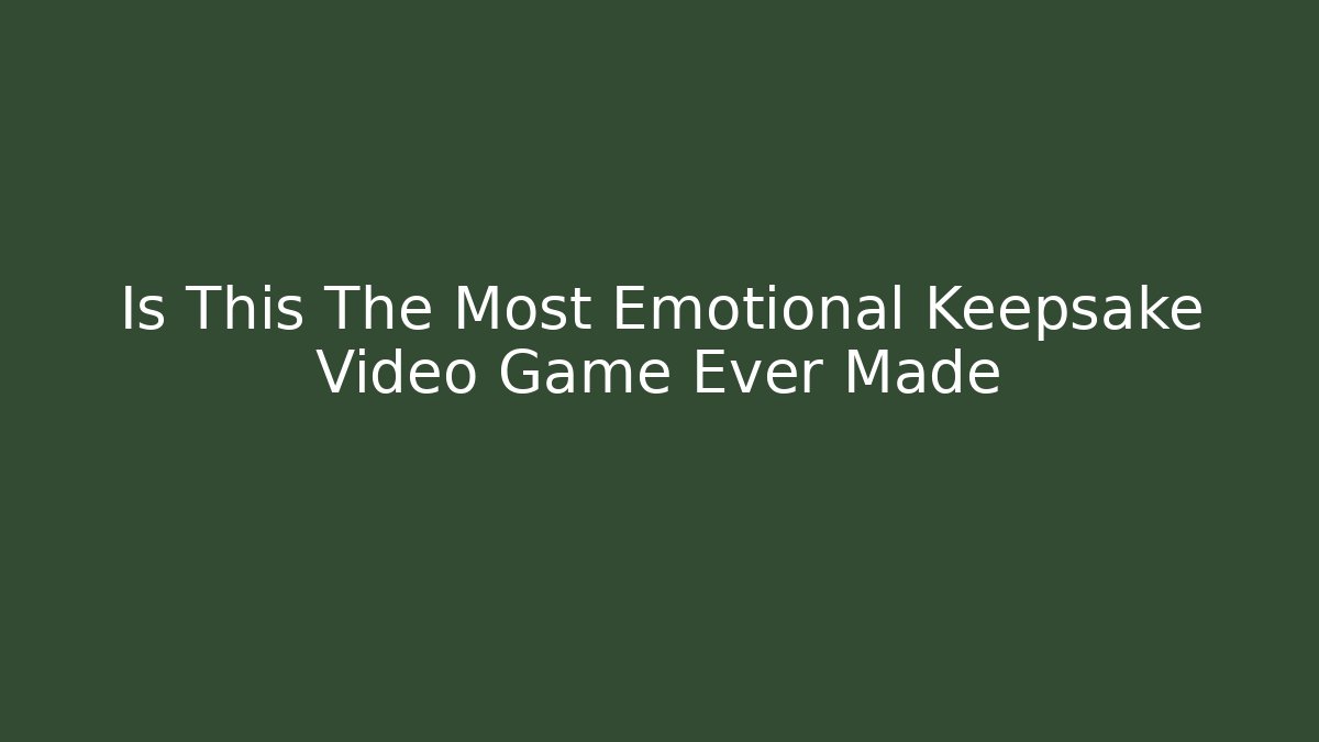 Is This The Most Emotional Keepsake Video Game Ever Made