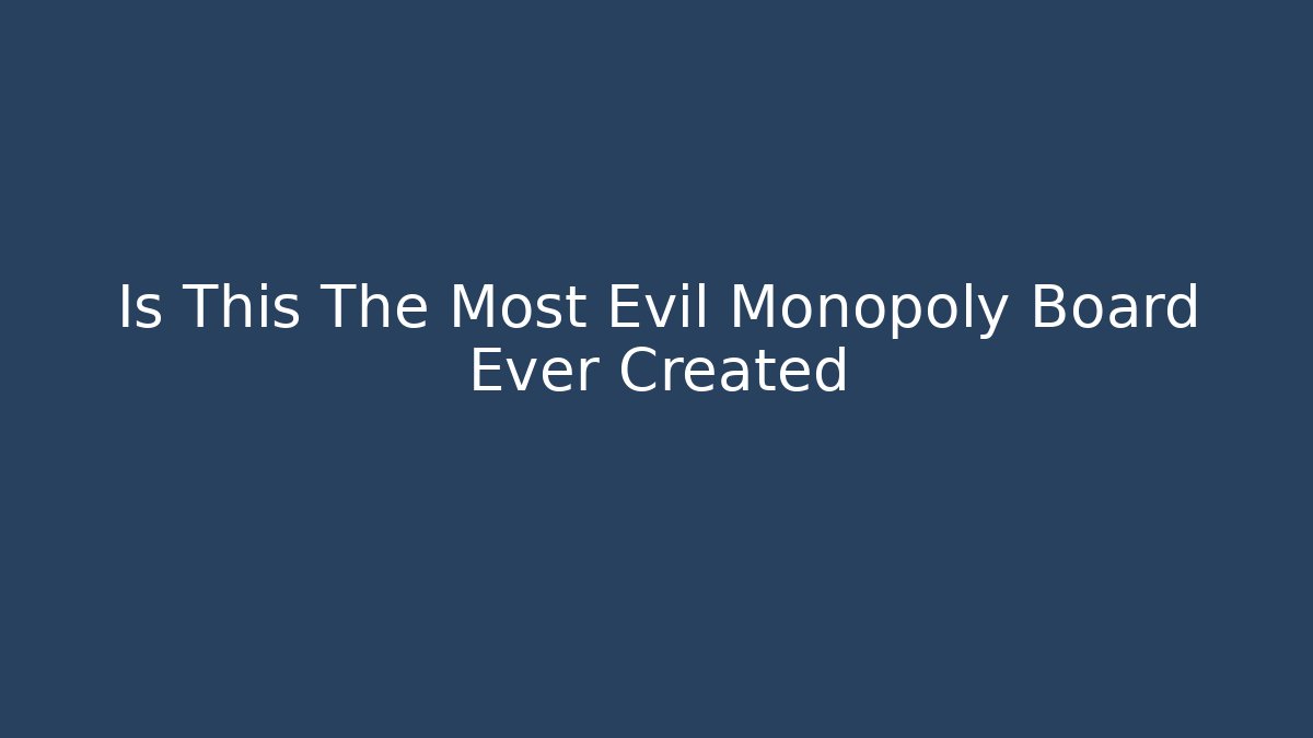 Is This The Most Evil Monopoly Board Ever Created - Critter Realm