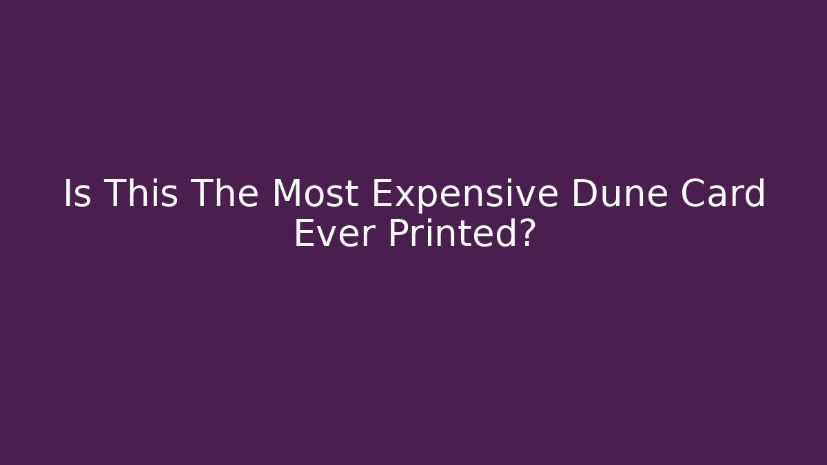 Is This The Most Expensive Dune Card Ever Printed?