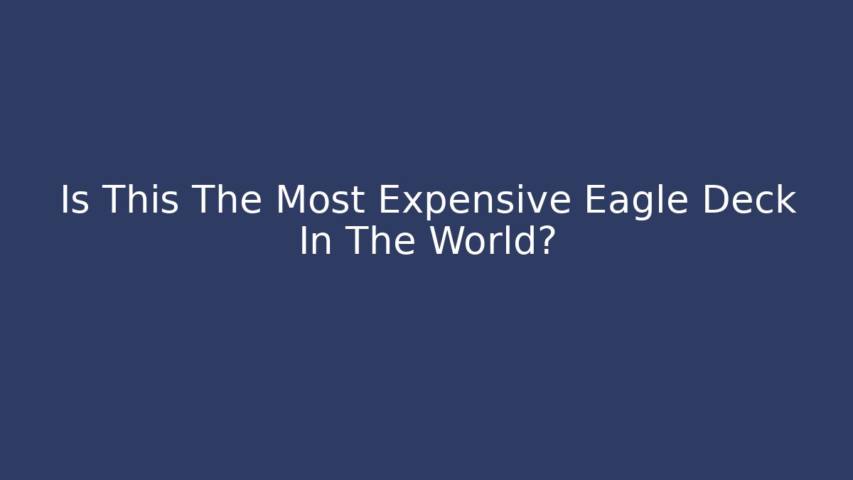 Is This The Most Expensive Eagle Deck In The World? - Critter Realm
