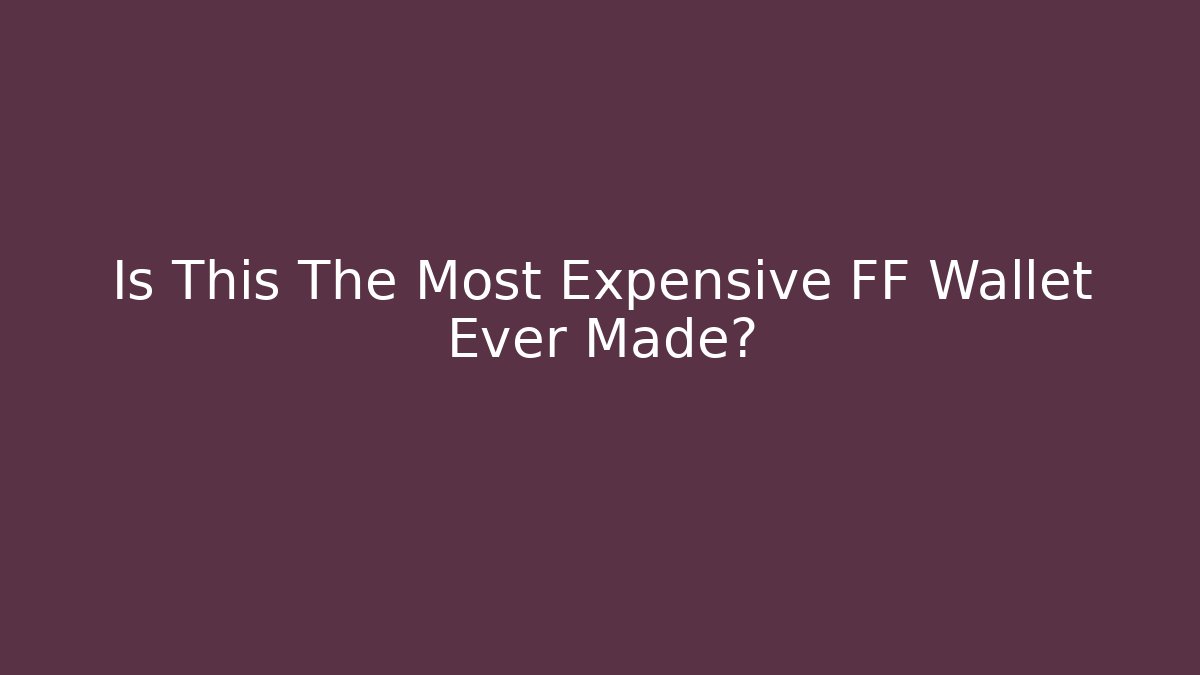 Is This The Most Expensive FF Wallet Ever Made? - Critter Realm