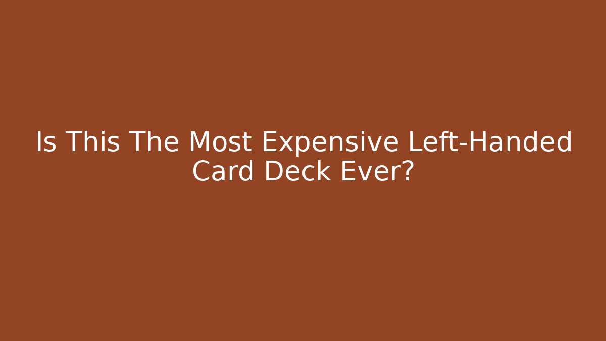Is This The Most Expensive Left-Handed Card Deck Ever?