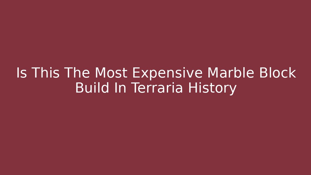 Is This The Most Expensive Marble Block Build In Terraria History