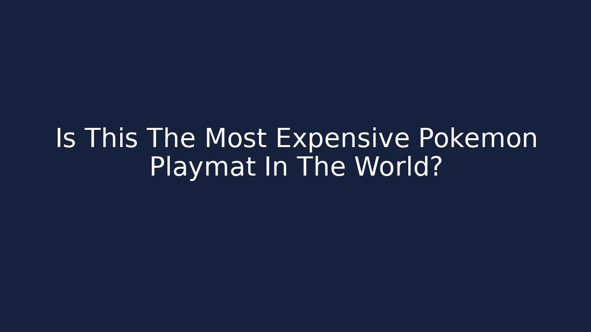 Is This The Most Expensive Pokémon Playmat In The World?