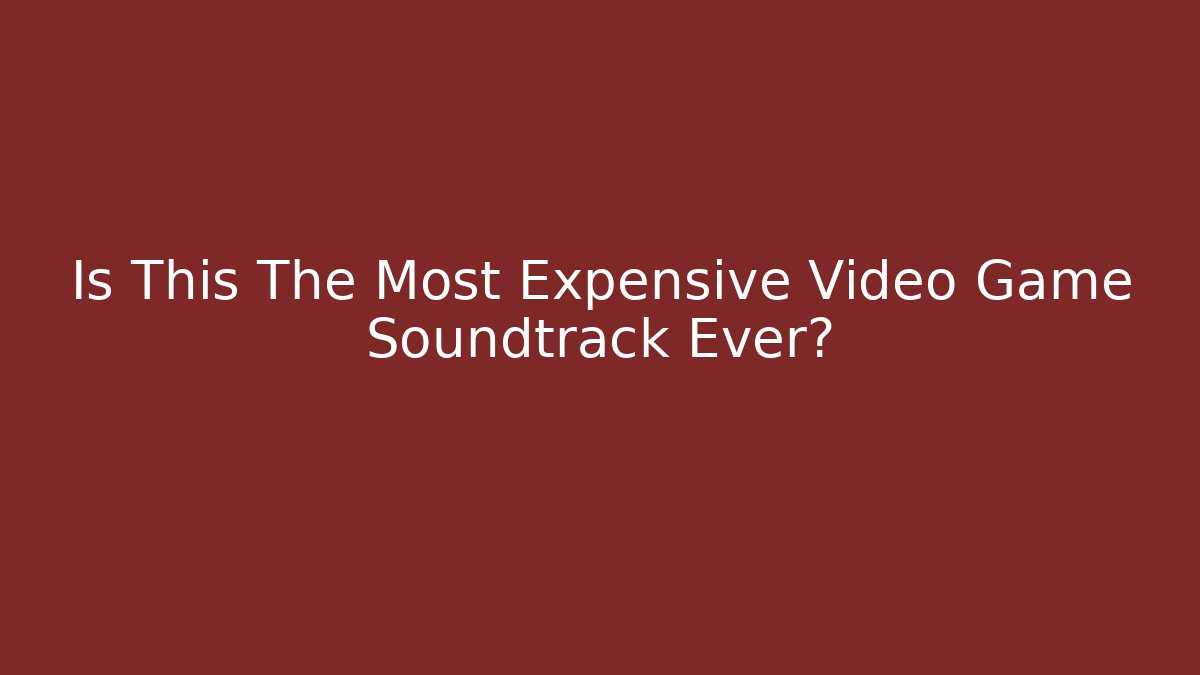 Is This The Most Expensive Video Game Soundtrack Ever?