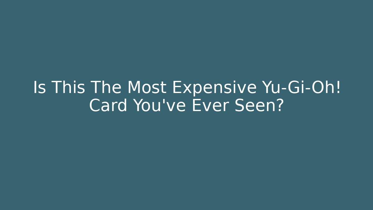 Is This The Most Expensive Yu-Gi-Oh! Card You've Ever Seen? - Critter Realm