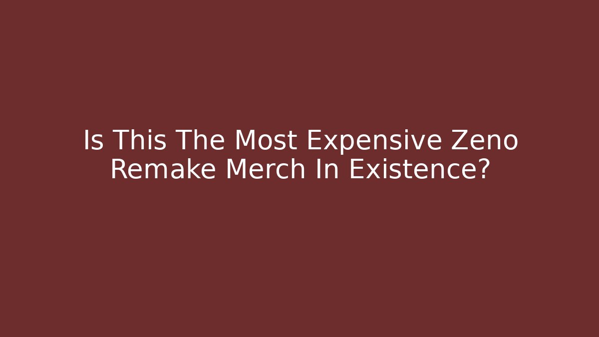 Is This The Most Expensive Zeno Remake Merch In Existence?