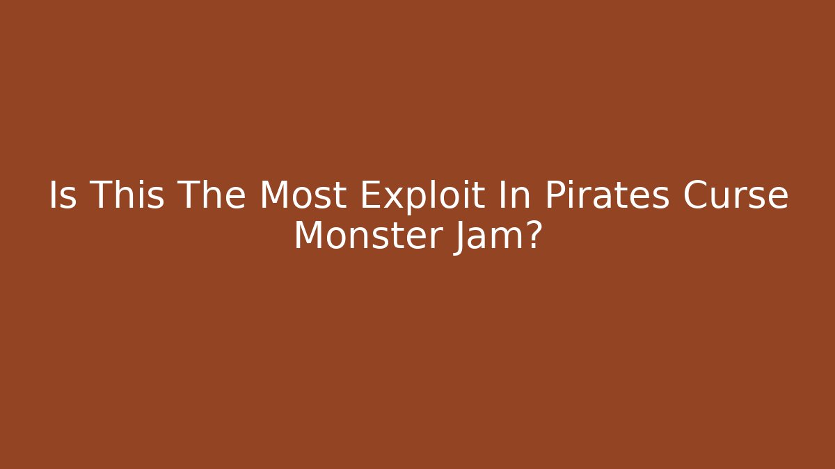 Is This The Most Exploit In Pirates Curse Monster Jam? - Critter Realm