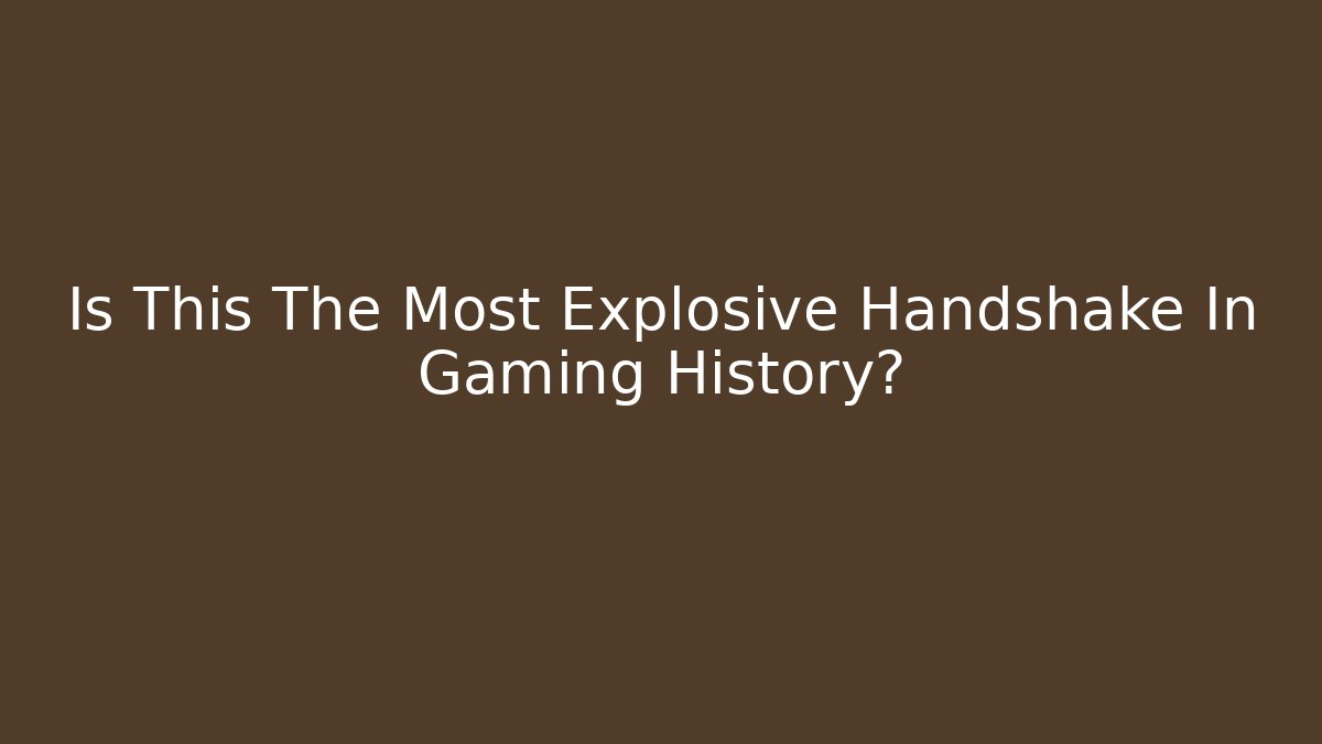 Is This The Most Explosive Handshake In Gaming History?