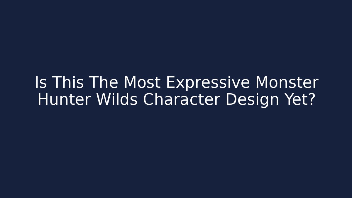 Is This The Most Expressive Monster Hunter Wilds Character Design Yet?