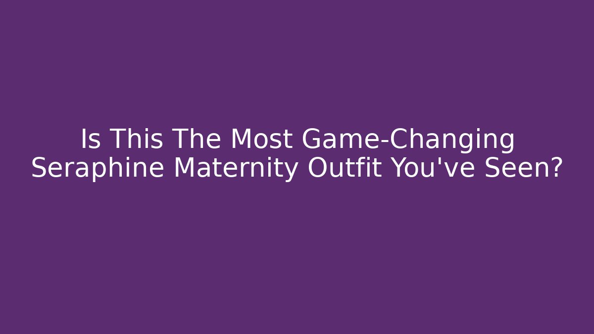 Is This The Most Game-Changing Seraphine Maternity Outfit You've Seen?