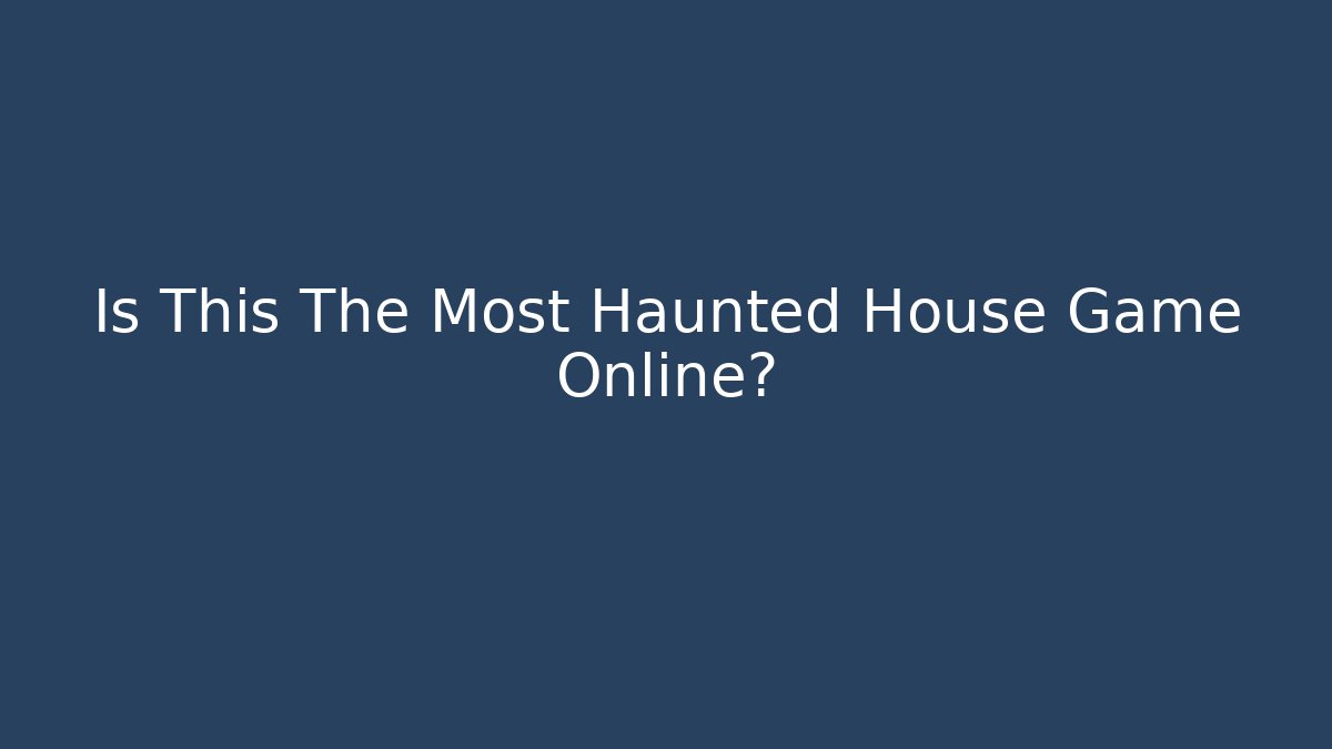 Is This The Most Haunted House Game Online? - Critter Realm