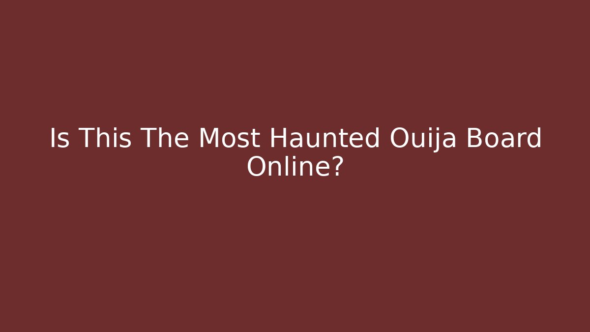 Is This The Most Haunted Ouija Board Online?