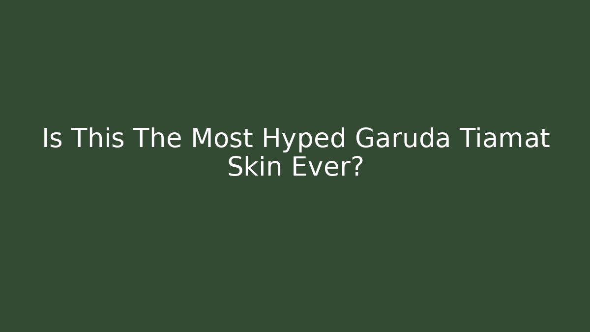 Is This The Most Hyped Garuda Tiamat Skin Ever?