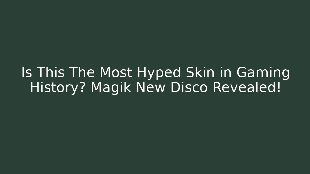 Is This The Most Hyped Skin in Gaming History? Magik New Disco Revealed!